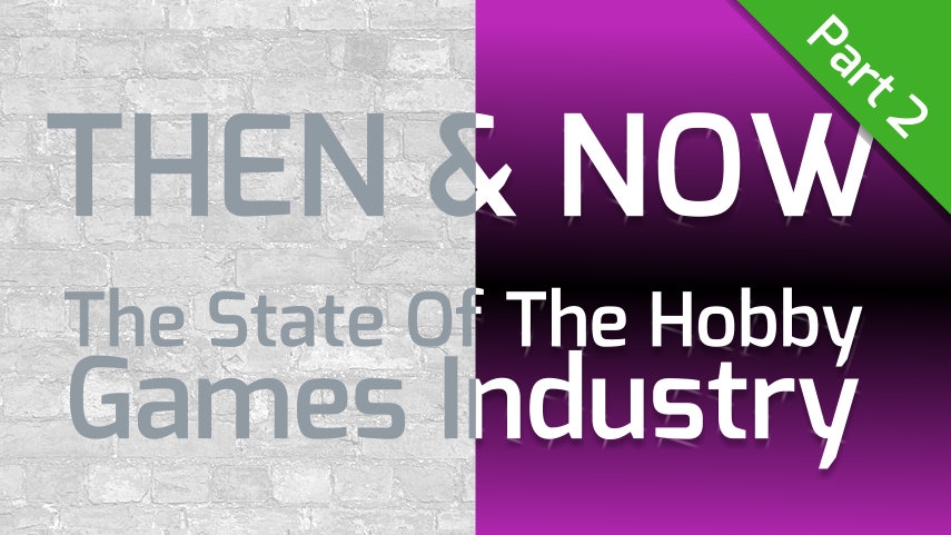 The & Now - The State of the Hobbu Games Industry - Part 2
