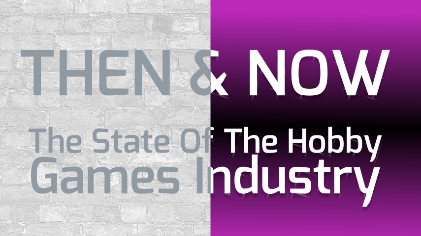 Then & Now - The State of the Hobby Games Industry
